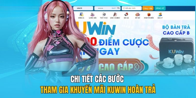 Chi tiết các bước tham gia khuyến mãi Kuwin hoàn trả