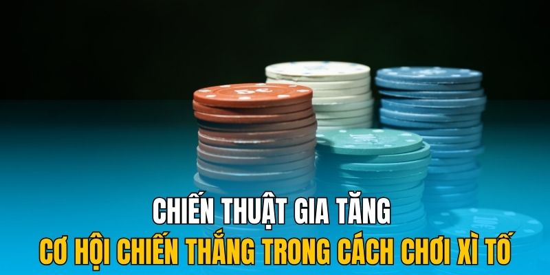 Những chiến thuật trong cách chơi xì tố không thể bỏ qua