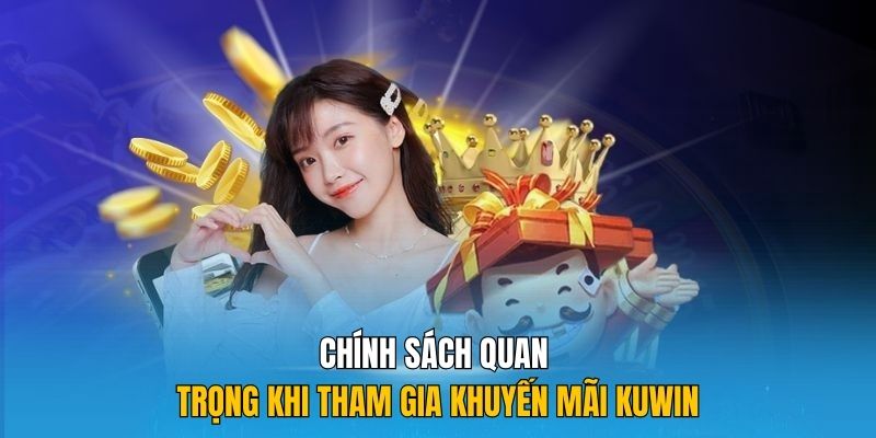 Chính sách quan trọng khi tham gia khuyến mãi Kuwin