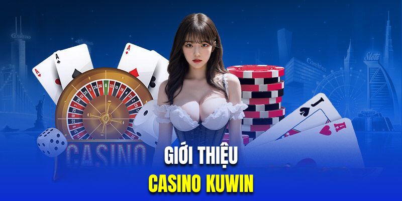 Giới thiệu casino Kuwin đẳng cấp