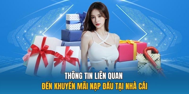 Thông tin liên quan đến khuyến mãi nạp đầu tại nhà cái