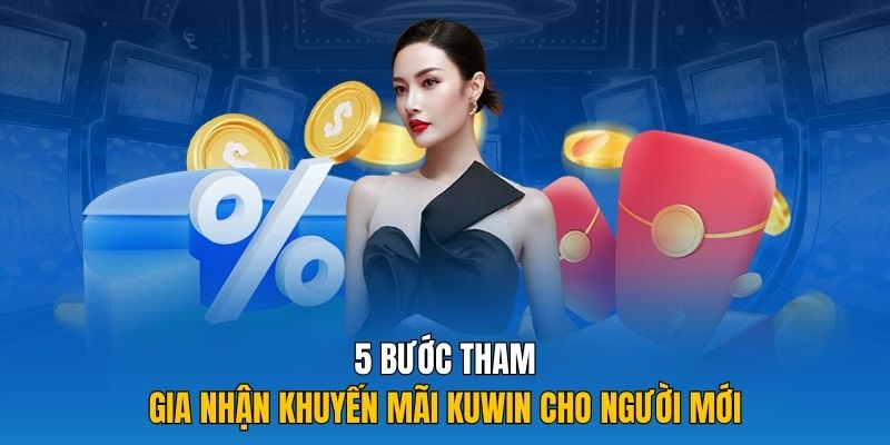 5 bước tham gia nhận khuyến mãi Kuwin cho người mới