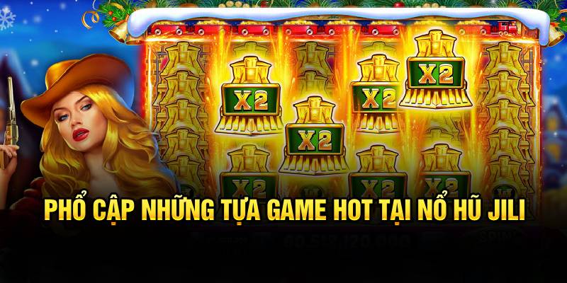 Những tựa gaem siêu hot tại sảnh nổ hũ jili