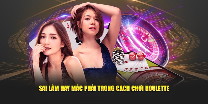 Những điều cần tránh trong cách chơi roulette