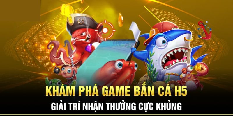 Tìm hiểu về game bắn cá H5